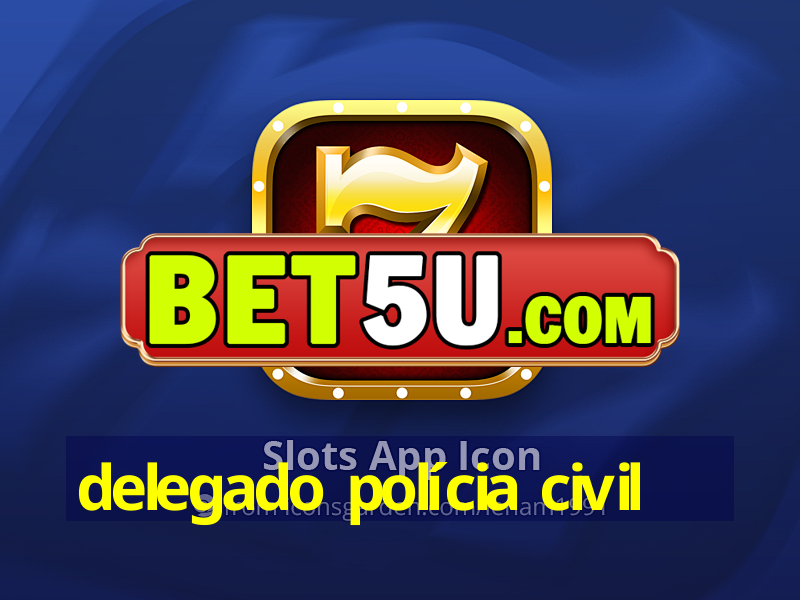 delegado polícia civil